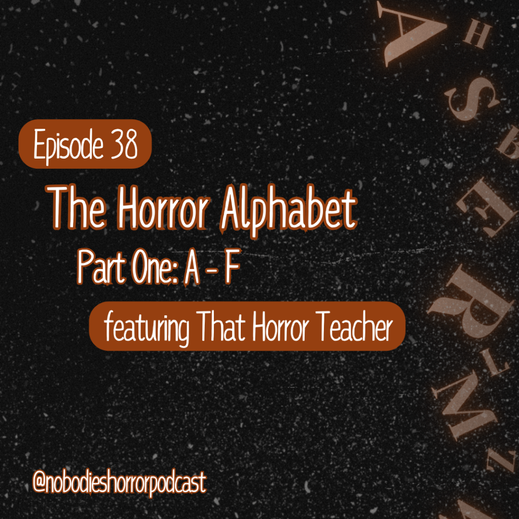 Episode 38: The Horror Alphabet |&nbsp;A-F