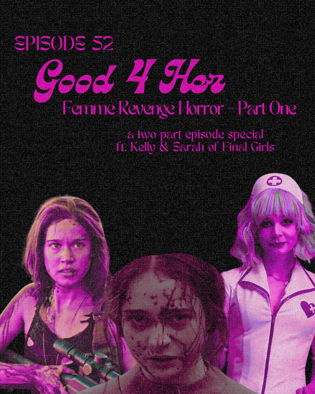 Episode 52: Good 4 Her – Femme Revenge Horror Part&nbsp;One